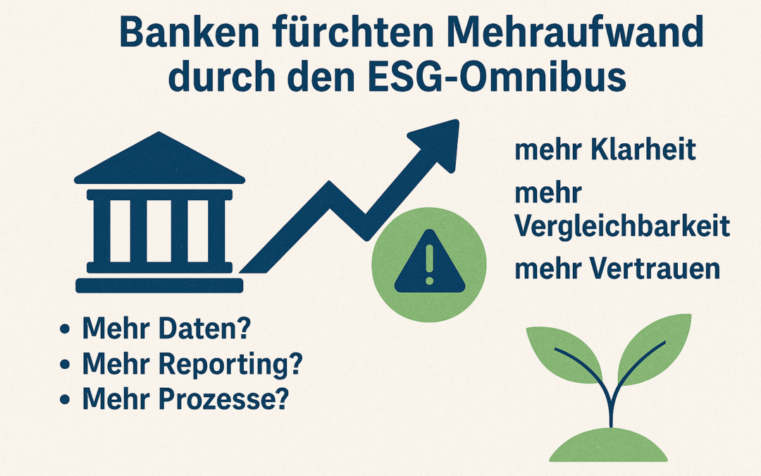 Banken fürchten Mehraufwand durch den ESG – Omnibus – wir bei I-SG.eu sehen vor allem eines: Orientierung und Entlastung.